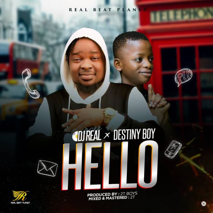 DJ Real x Destiny Boy – Hello Song Download