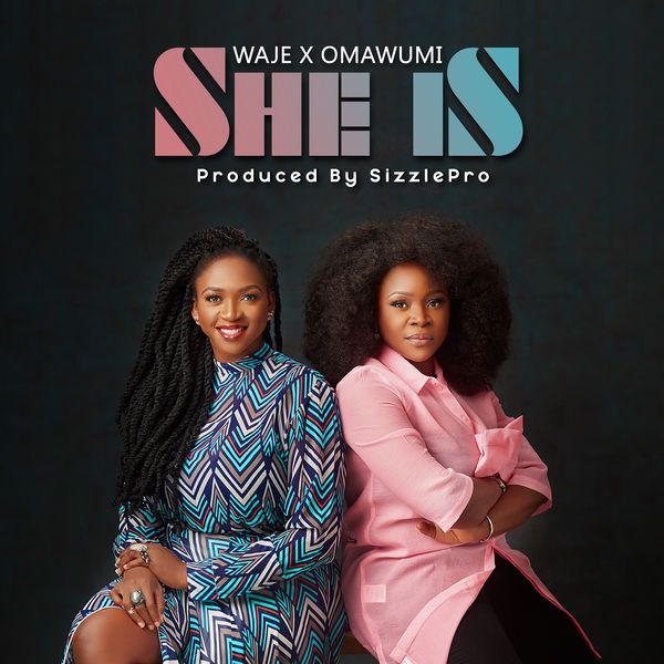 Waje & Omawunmi – She Is Song Download