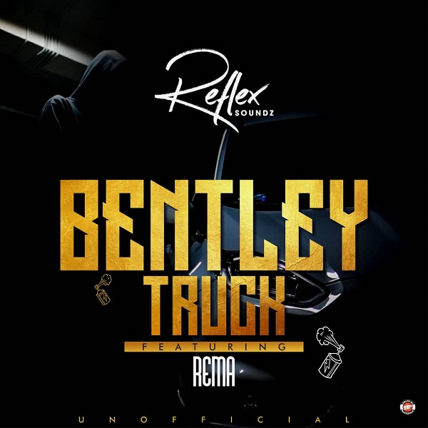 Rema x Reflex Soundz – Bentley Truck