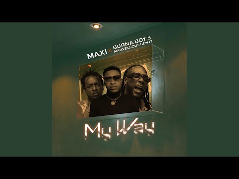 Maxi – My Way ft Burna Boy X Marvellous Benjy