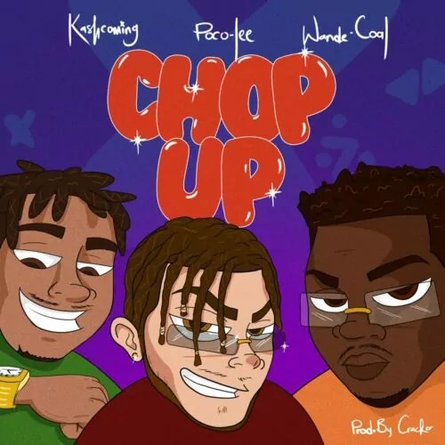 Poco Lee ft Kashcoming
& Wande Coal – Chop Up