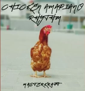 Masterkraft – Chicken
Amapiano Rhythm