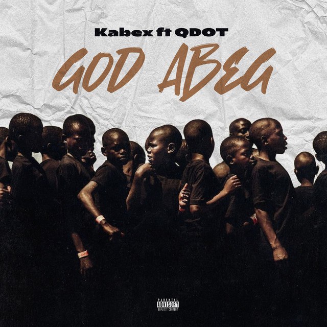 Download Kabex Ft Qdot – God Abeg Mp3 Audio