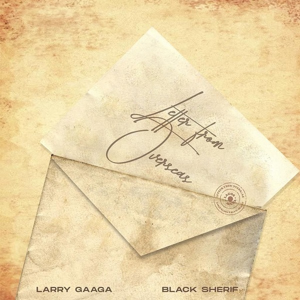 Larry Gaaga – Letter From Overseas ft. Black Sherif MP3 Download Audio